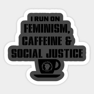 I Run on Feminism, Caffeine & Social Justice (black letters and cup design) Sticker